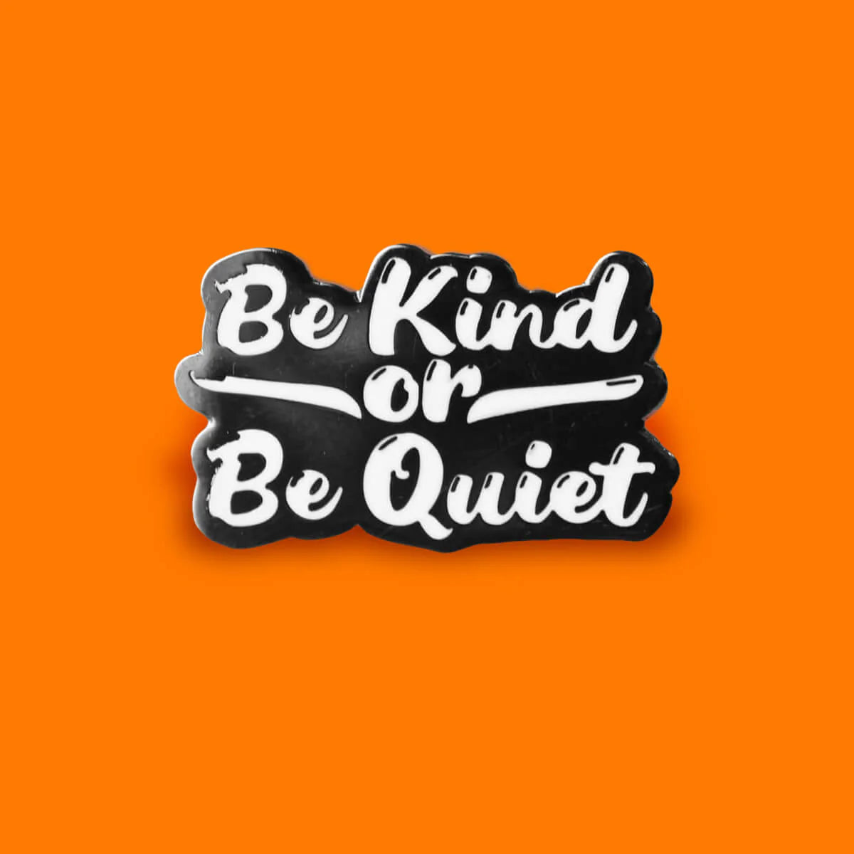 Extreme Largeness Be Kind or Be Quiet Emaille Pin Anstecker