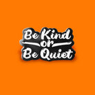 Extreme Largeness Be Kind or Be Quiet Emaille Pin Anstecker