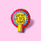 Extreme Largeness, GOT OUT OF BED TODAY ENAMEL PIN – Vollansicht | PICK UP Düsseldorf