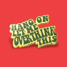 Hang On Let Me Overthink This Enamel Pin von Extreme Largeness